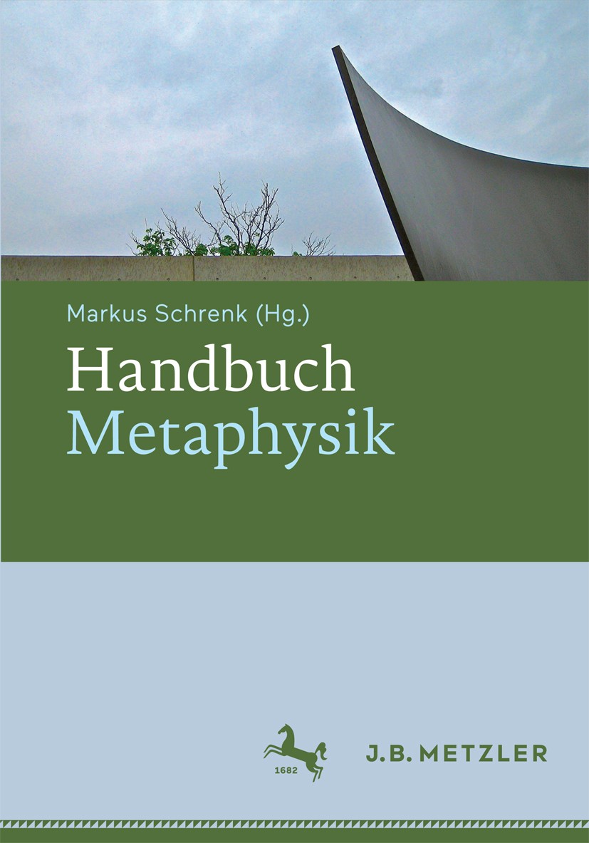 Titlebook: Handbuch Metaphysik; Markus Schrenk (Professor) Book 2017 Springer-Verlag GmbH Deutschland 2017 Existenz.Identität.Essenzen.Eigenschaften. Titlebook: Handbuch Metaphysik; Markus Schrenk (Professor) Book 2017 Springer-Verlag GmbH Deutschland 2017 Existenz.Identität.Essenzen.Eigenschaften.