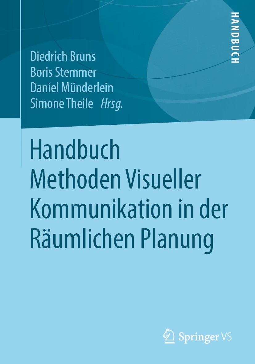 Titlebook: Handbuch Methoden Visueller Kommunikation in der Räumlichen Planung; Diedrich Bruns,Boris Stemmer,Simone Theile Book 2021 Springer Fachmed Titlebook: Handbuch Methoden Visueller Kommunikation in der Räumlichen Planung; Diedrich Bruns,Boris Stemmer,Simone Theile Book 2021 Springer Fachmed