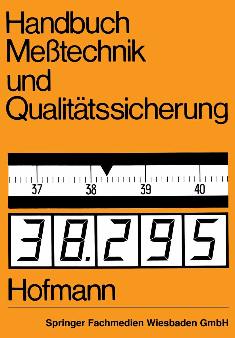 Titlebook: Handbuch Meßtechnik und Qualitätssicherung; Dietrich Hofmann Book 1983 Springer Fachmedien Wiesbaden 1983 Messtechnik.Qualität.quality con Titlebook: Handbuch Meßtechnik und Qualitätssicherung; Dietrich Hofmann Book 1983 Springer Fachmedien Wiesbaden 1983 Messtechnik.Qualität.quality con