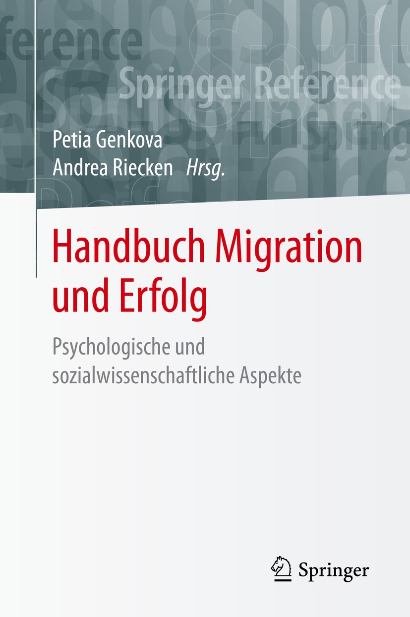 Titlebook: Handbuch Migration und Erfolg; Psychologische und s Petia Genkova,Andrea Riecken Book 2020 Springer Fachmedien Wiesbaden GmbH, ein Teil von Titlebook: Handbuch Migration und Erfolg; Psychologische und s Petia Genkova,Andrea Riecken Book 2020 Springer Fachmedien Wiesbaden GmbH, ein Teil von