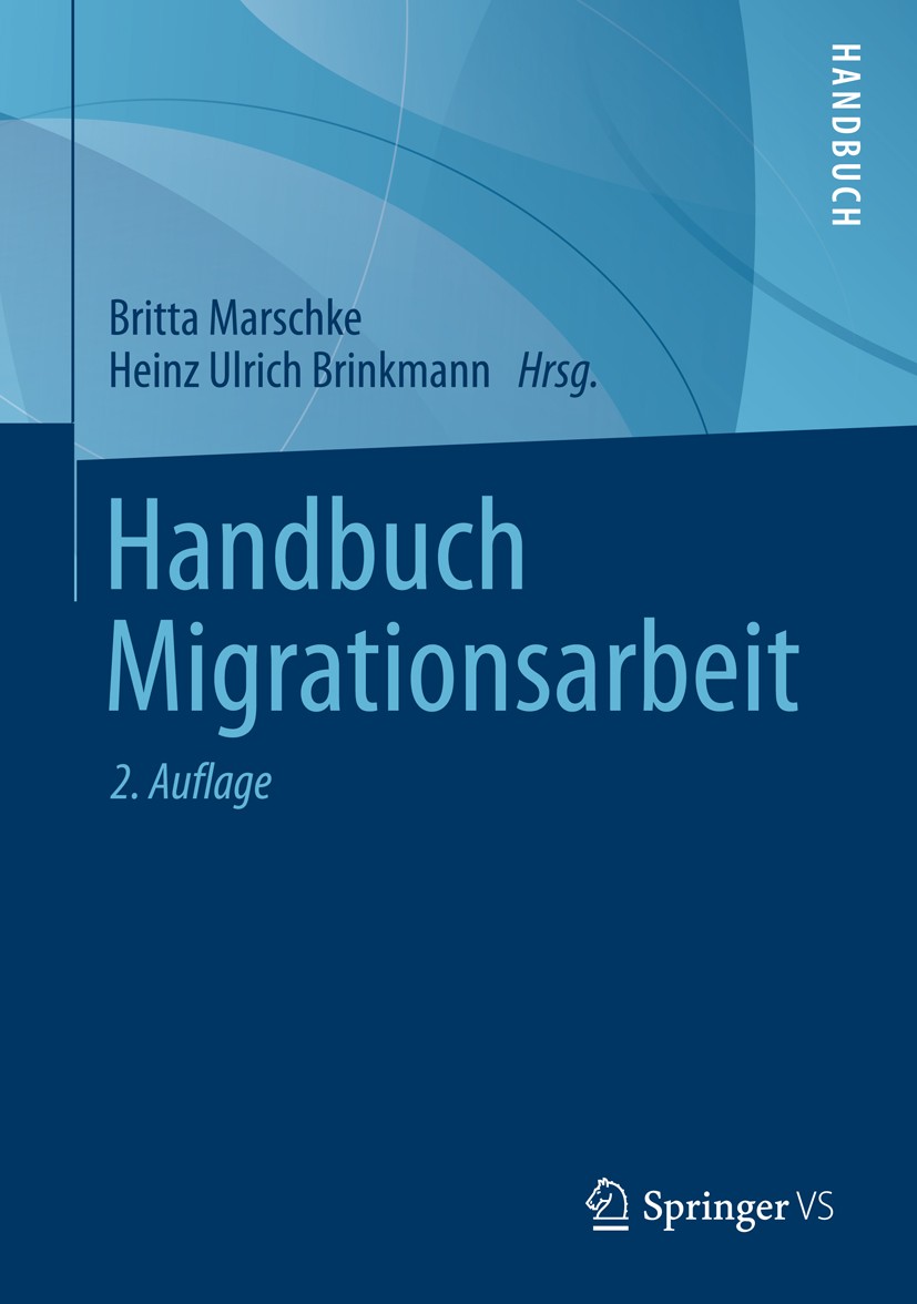 Titlebook: Handbuch Migrationsarbeit; Britta Marschke,Heinz Ulrich Brinkmann Book 2014Latest edition Springer Fachmedien Wiesbaden 2014 Titlebook: Handbuch Migrationsarbeit; Britta Marschke,Heinz Ulrich Brinkmann Book 2014Latest edition Springer Fachmedien Wiesbaden 2014