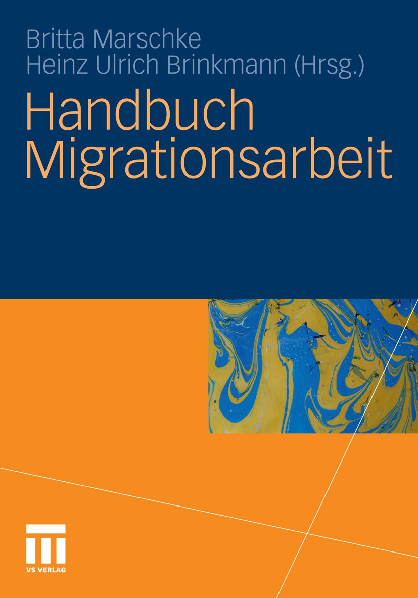 Titlebook: Handbuch Migrationsarbeit; Britta Marschke,Heinz Ulrich Brinkmann Textbook 20111st edition VS Verlag für Sozialwissenschaften | Springer F Titlebook: Handbuch Migrationsarbeit; Britta Marschke,Heinz Ulrich Brinkmann Textbook 20111st edition VS Verlag für Sozialwissenschaften | Springer F