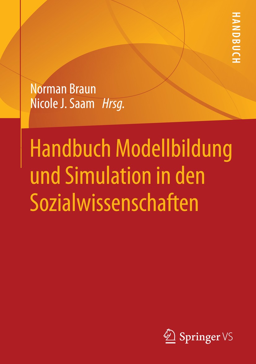 Titlebook: Handbuch Modellbildung und Simulation in den Sozialwissenschaften; Norman Braun,Nicole J. Saam Book 2015 Springer Fachmedien Wiesbaden 201 Titlebook: Handbuch Modellbildung und Simulation in den Sozialwissenschaften; Norman Braun,Nicole J. Saam Book 2015 Springer Fachmedien Wiesbaden 201