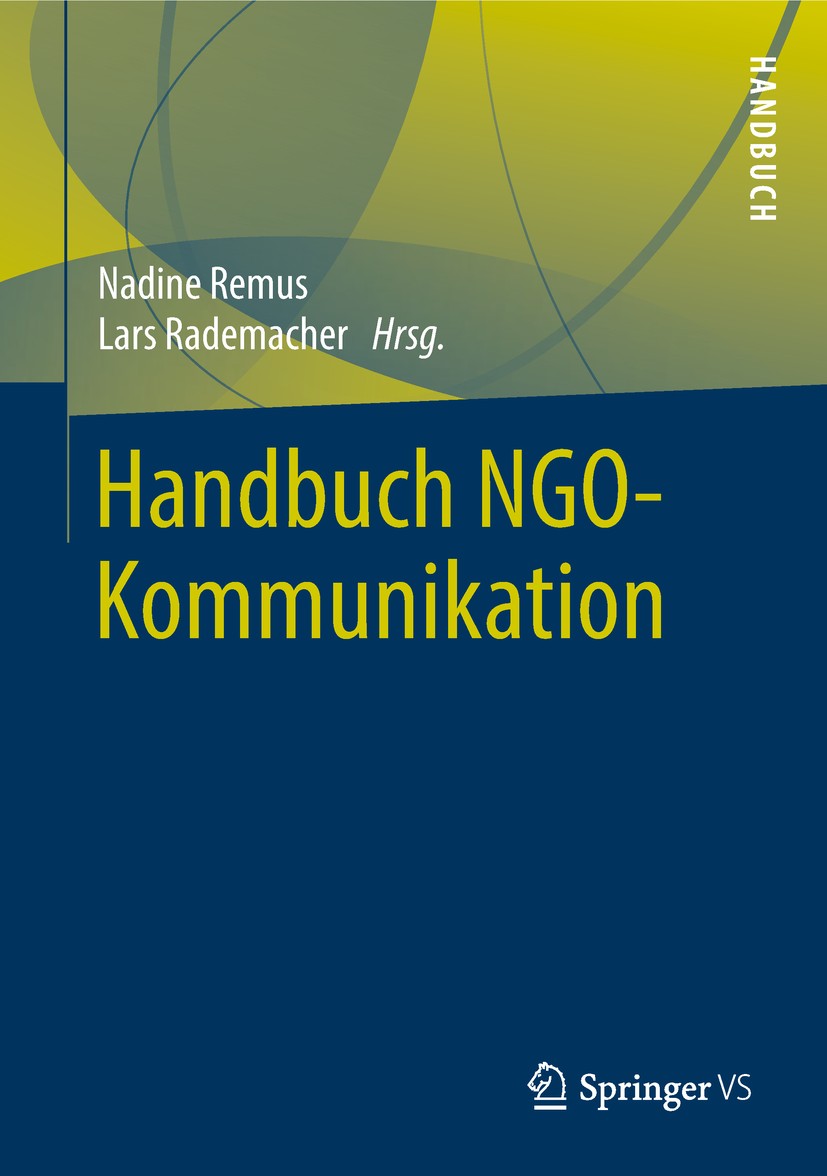 Titlebook: Handbuch NGO-Kommunikation; Nadine Remus,Lars Rademacher Book 2018 Springer Fachmedien Wiesbaden GmbH 2018 Globalisierung.Nicht-Regierungs Titlebook: Handbuch NGO-Kommunikation; Nadine Remus,Lars Rademacher Book 2018 Springer Fachmedien Wiesbaden GmbH 2018 Globalisierung.Nicht-Regierungs