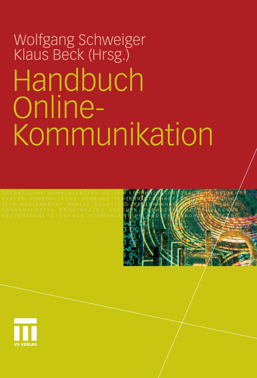 Titlebook: Handbuch Online-Kommunikation; Wolfgang Schweiger,Klaus Beck Book 20101st edition VS Verlag f�r Sozialwissenschaften | Springer Fachmedien Titlebook: Handbuch Online-Kommunikation; Wolfgang Schweiger,Klaus Beck Book 20101st edition VS Verlag f�r Sozialwissenschaften | Springer Fachmedien