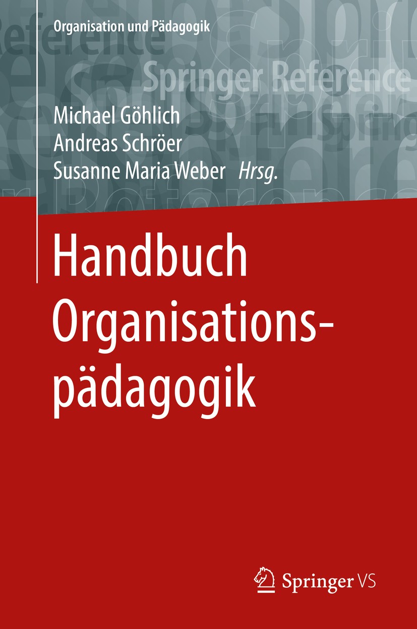 Titlebook: Handbuch Organisationspädagogik; Michael Göhlich,Andreas Schröer,Susanne Maria Webe Book 2018 Springer Fachmedien Wiesbaden GmbH, ein Teil Titlebook: Handbuch Organisationspädagogik; Michael Göhlich,Andreas Schröer,Susanne Maria Webe Book 2018 Springer Fachmedien Wiesbaden GmbH, ein Teil