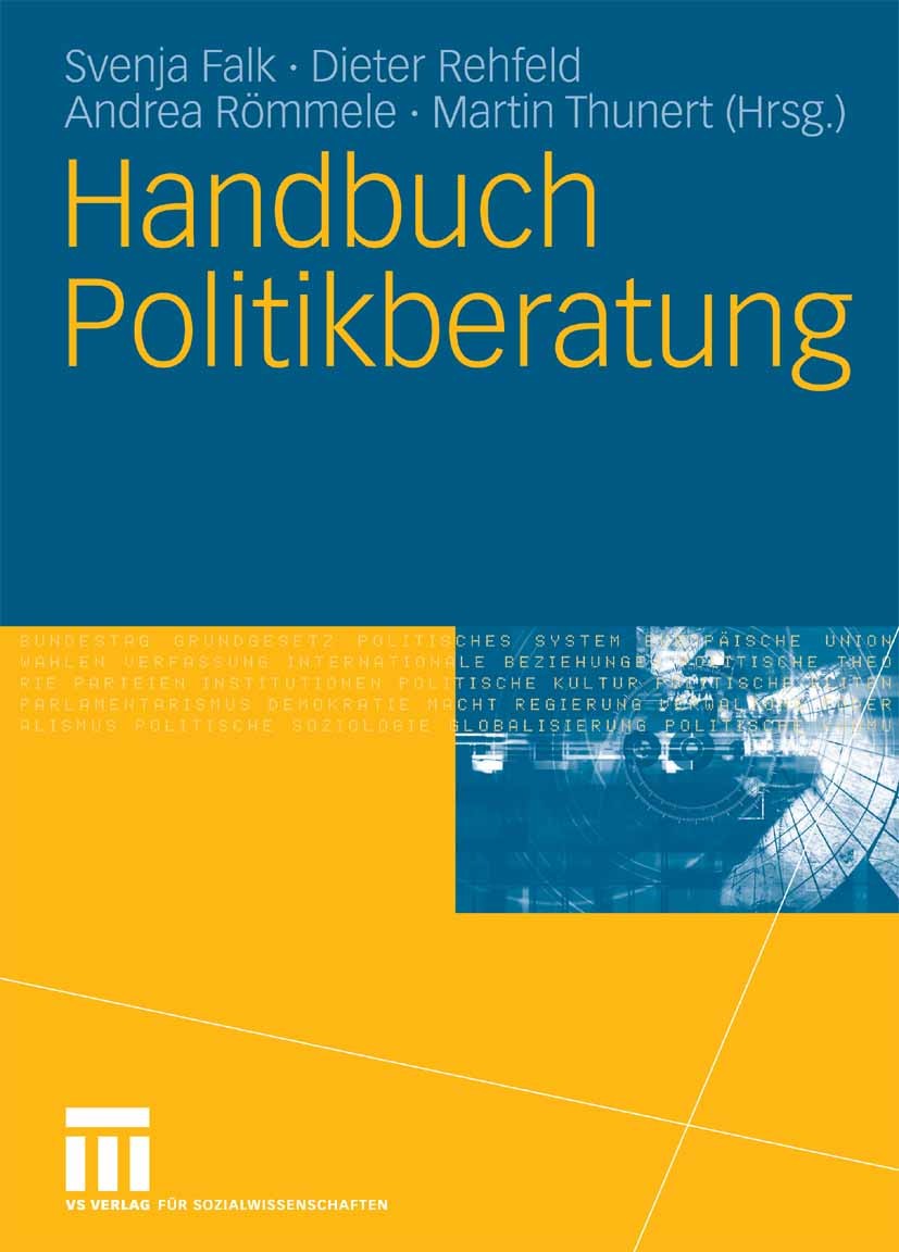 Titlebook: Handbuch Politikberatung; Svenja Falk,Dieter Rehfeld,Martin Thunert Book 20061st edition VS Verlag für Sozialwissenschaften | Springer Fac Titlebook: Handbuch Politikberatung; Svenja Falk,Dieter Rehfeld,Martin Thunert Book 20061st edition VS Verlag für Sozialwissenschaften | Springer Fac
