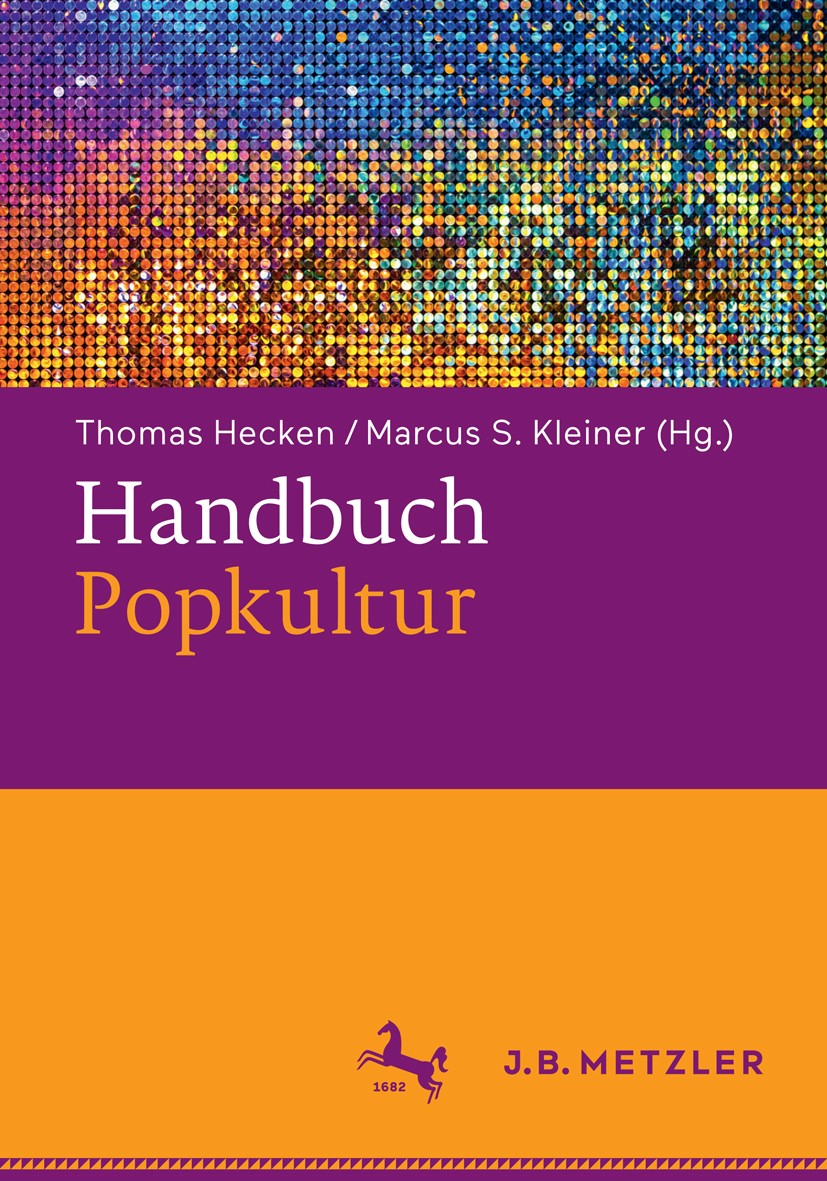 Titlebook: Handbuch Popkultur; Thomas Hecken (Professor für Neuere deutsche Liter Book 2017 Springer-Verlag GmbH Deutschland 2017 Popliteratur.Popmus Titlebook: Handbuch Popkultur; Thomas Hecken (Professor für Neuere deutsche Liter Book 2017 Springer-Verlag GmbH Deutschland 2017 Popliteratur.Popmus