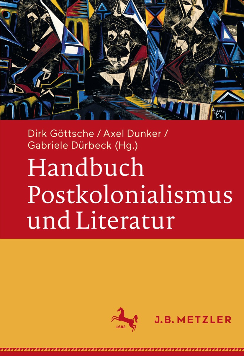 Titlebook: Handbuch Postkolonialismus und Literatur; Dirk Göttsche (Professor of German),Axel Dunker (P Book 2017 Springer-Verlag GmbH Deutschland 20 Titlebook: Handbuch Postkolonialismus und Literatur; Dirk Göttsche (Professor of German),Axel Dunker (P Book 2017 Springer-Verlag GmbH Deutschland 20