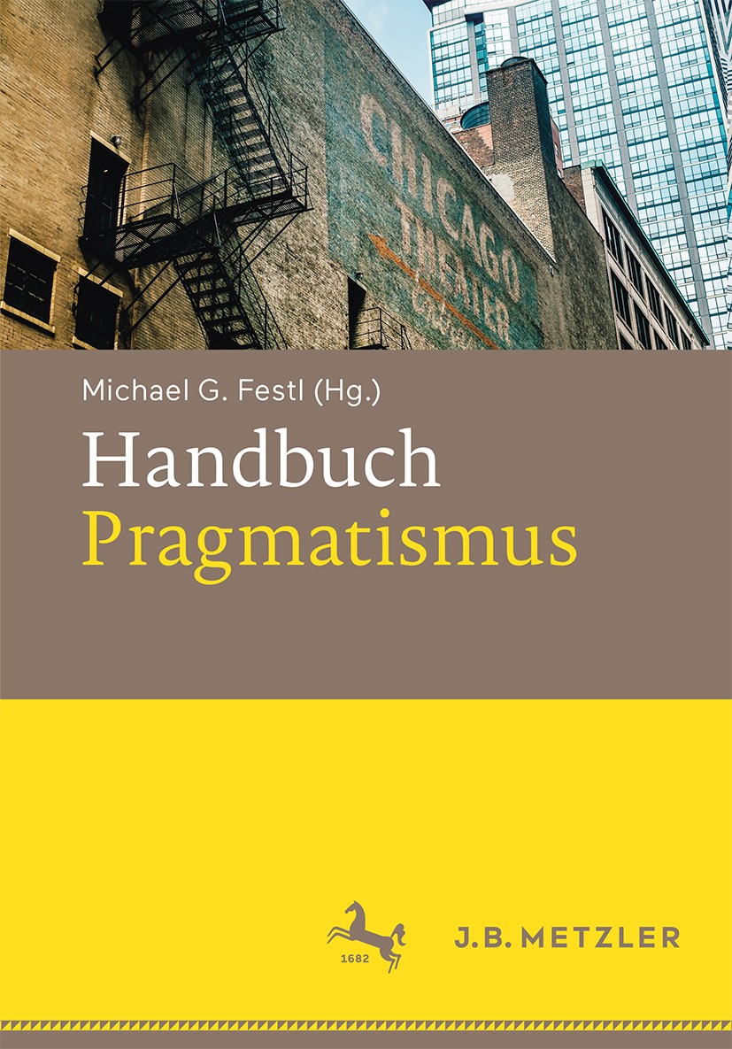Titlebook: Handbuch Pragmatismus; Michael G. Festl Book 2018 Springer-Verlag GmbH Deutschland, ein Teil von Springer Nature 2018 Pragmatismus.Handlun Titlebook: Handbuch Pragmatismus; Michael G. Festl Book 2018 Springer-Verlag GmbH Deutschland, ein Teil von Springer Nature 2018 Pragmatismus.Handlun