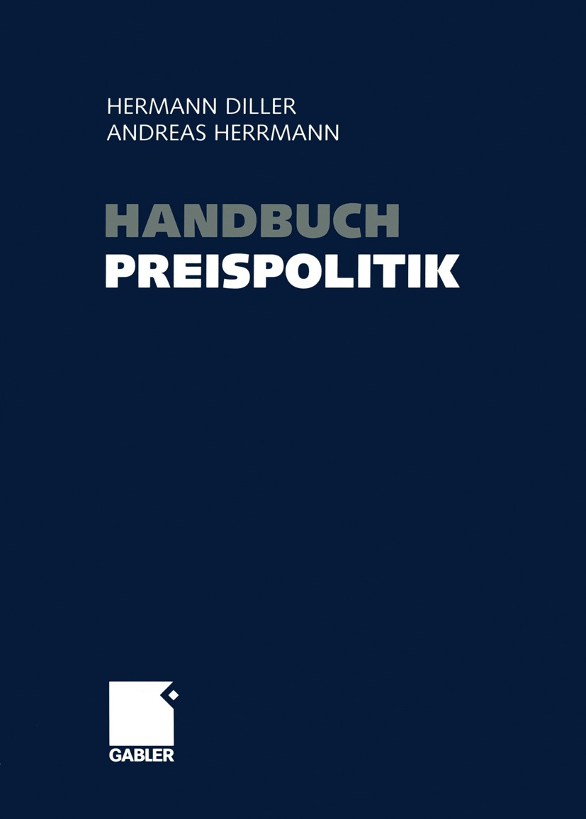 Titlebook: Handbuch Preispolitik; Strategien — Planung Hermann Diller (Inhaber des Lehrstuhls für Martket Book 2003 Betriebswirtschaftlicher Verlag Dr Titlebook: Handbuch Preispolitik; Strategien — Planung Hermann Diller (Inhaber des Lehrstuhls für Martket Book 2003 Betriebswirtschaftlicher Verlag Dr