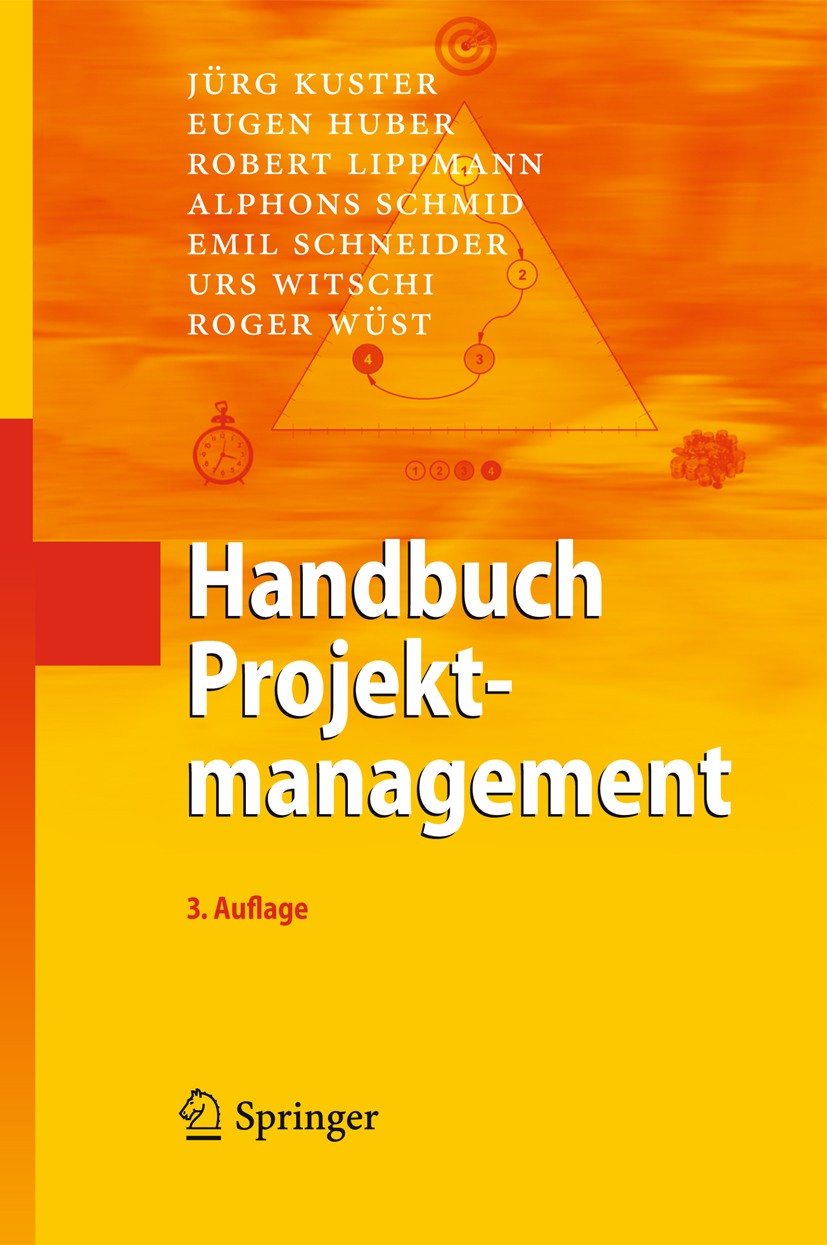 Titlebook: Handbuch Projektmanagement; Jürg Kuster,Eugen Huber,Roger Wüst Book 20113rd edition Springer-Verlag Berlin Heidelberg 2011 Führung.Managem Titlebook: Handbuch Projektmanagement; Jürg Kuster,Eugen Huber,Roger Wüst Book 20113rd edition Springer-Verlag Berlin Heidelberg 2011 Führung.Managem