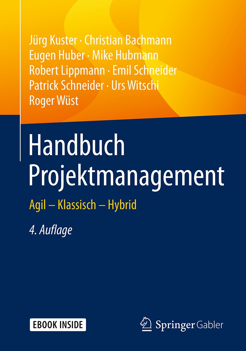 Titlebook: Handbuch Projektmanagement; Agil – Klassisch – H Jürg Kuster,Christian Bachmann,Roger Wüst Book 20194th edition Springer-Verlag GmbH Deutsc Titlebook: Handbuch Projektmanagement; Agil – Klassisch – H Jürg Kuster,Christian Bachmann,Roger Wüst Book 20194th edition Springer-Verlag GmbH Deutsc