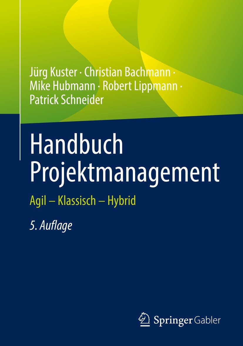Titlebook: Handbuch Projektmanagement; Agil – Klassisch – H Jürg Kuster,Christian Bachmann,Patrick Schneider Book 2022Latest edition Springer-Verlag G Titlebook: Handbuch Projektmanagement; Agil – Klassisch – H Jürg Kuster,Christian Bachmann,Patrick Schneider Book 2022Latest edition Springer-Verlag G