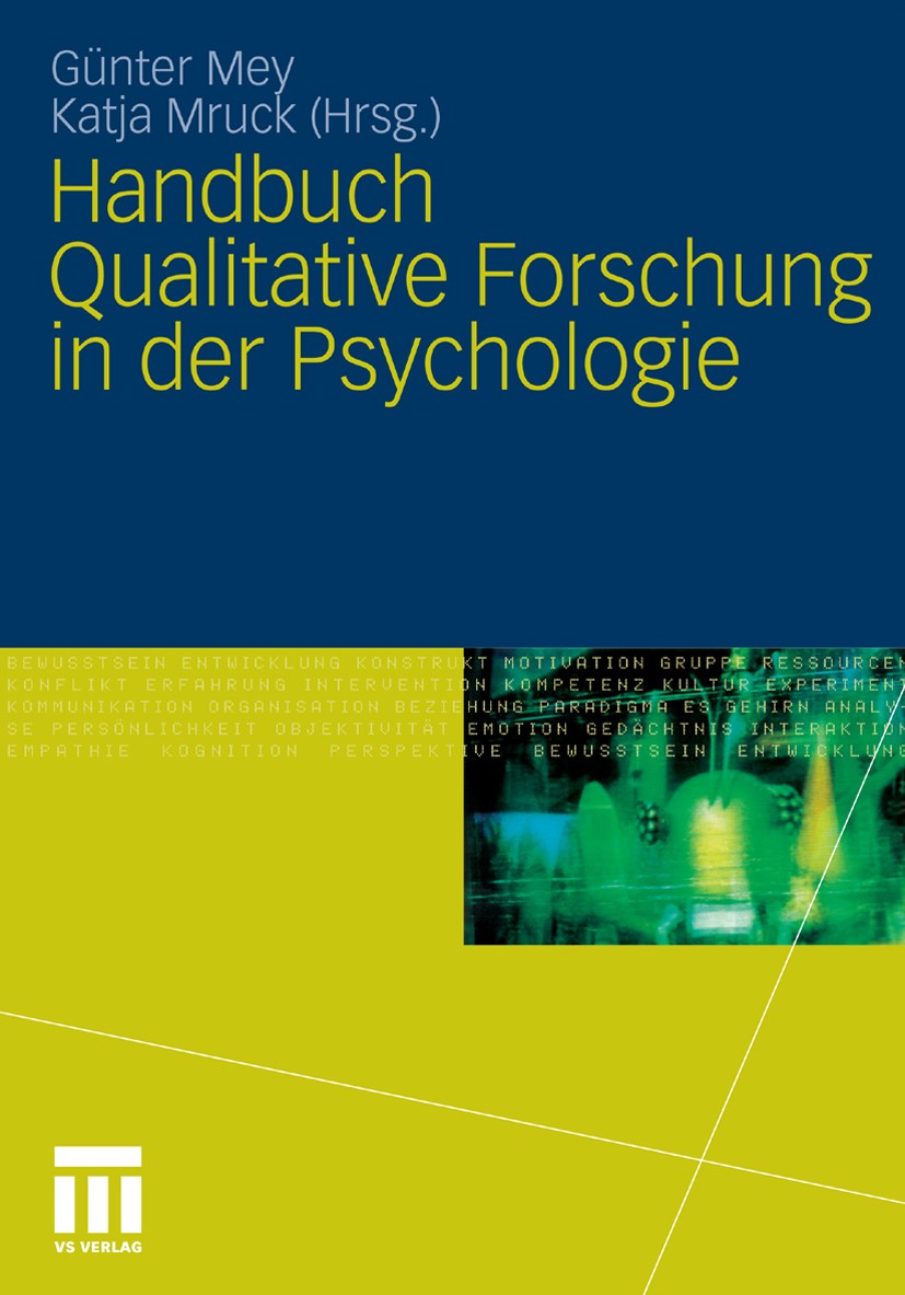 Titlebook: Handbuch Qualitative Forschung in der Psychologie; Günter Mey,Katja Mruck Book 20101st edition VS Verlag für Sozialwissenschaften | Spring Titlebook: Handbuch Qualitative Forschung in der Psychologie; Günter Mey,Katja Mruck Book 20101st edition VS Verlag für Sozialwissenschaften | Spring
