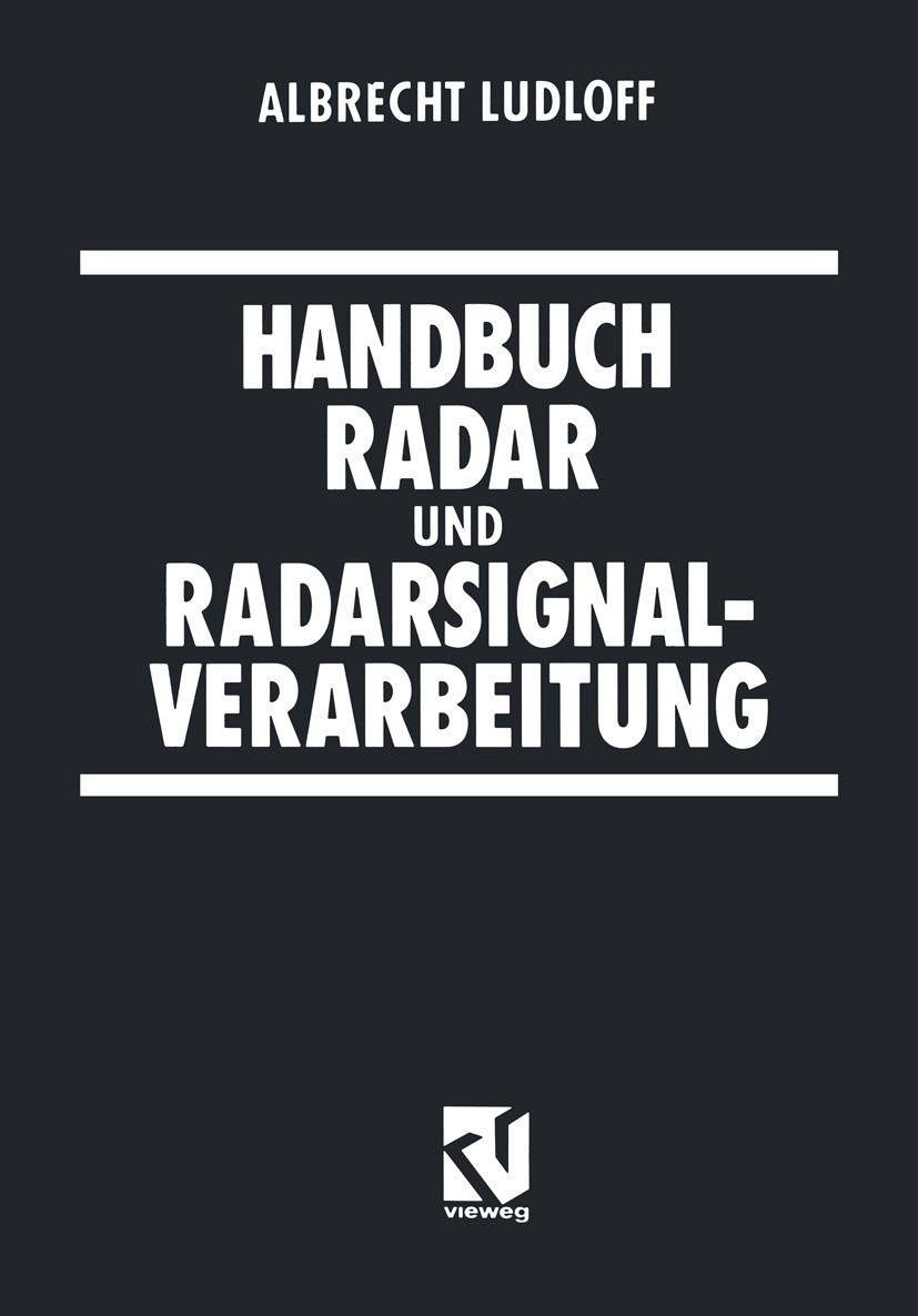 Titlebook: Handbuch Radar und Radarsignalverarbeitung; Albrecht Ludloff Book 1993 Springer Fachmedien Wiesbaden 1993 Entwicklung.Fourier-Transformati Titlebook: Handbuch Radar und Radarsignalverarbeitung; Albrecht Ludloff Book 1993 Springer Fachmedien Wiesbaden 1993 Entwicklung.Fourier-Transformati