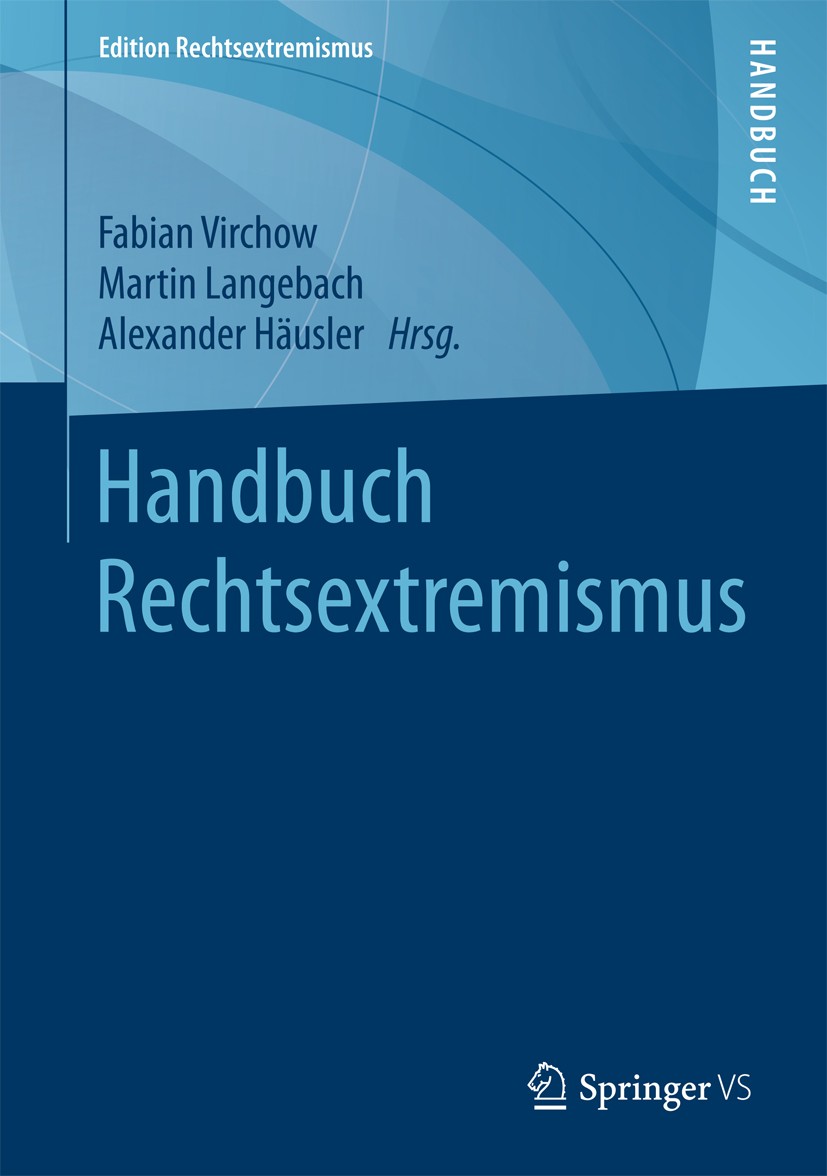 Titlebook: Handbuch Rechtsextremismus; Fabian Virchow,Martin Langebach,Alexander Häusler Book 2017 Springer Fachmedien Wiesbaden 2017 Demokratie.Extr Titlebook: Handbuch Rechtsextremismus; Fabian Virchow,Martin Langebach,Alexander Häusler Book 2017 Springer Fachmedien Wiesbaden 2017 Demokratie.Extr