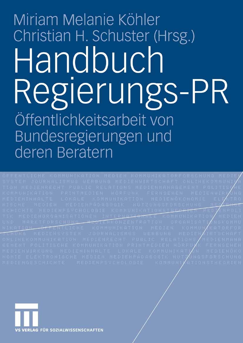 Titlebook: Handbuch Regierungs-PR; Öffentlichkeitsarbei Miriam Melanie Köhler,Christian H. Schuster Book 2006 VS Verlag für Sozialwissenschaften | Spr Titlebook: Handbuch Regierungs-PR; Öffentlichkeitsarbei Miriam Melanie Köhler,Christian H. Schuster Book 2006 VS Verlag für Sozialwissenschaften | Spr