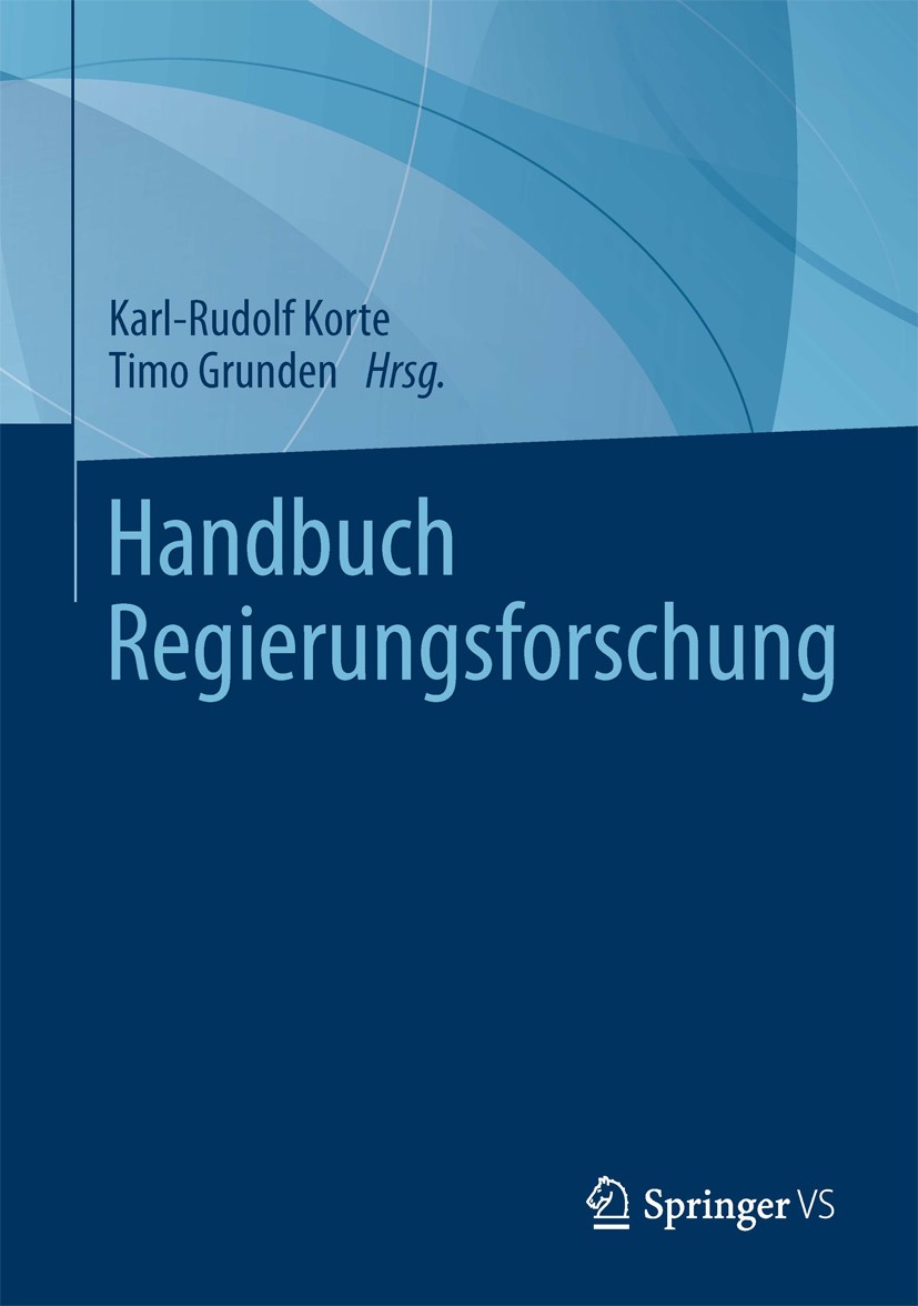 Titlebook: Handbuch Regierungsforschung; Karl-Rudolf Korte,Timo Grunden Book 20131st edition Springer Fachmedien Wiesbaden 2013 Kommunikation, politi Titlebook: Handbuch Regierungsforschung; Karl-Rudolf Korte,Timo Grunden Book 20131st edition Springer Fachmedien Wiesbaden 2013 Kommunikation, politi