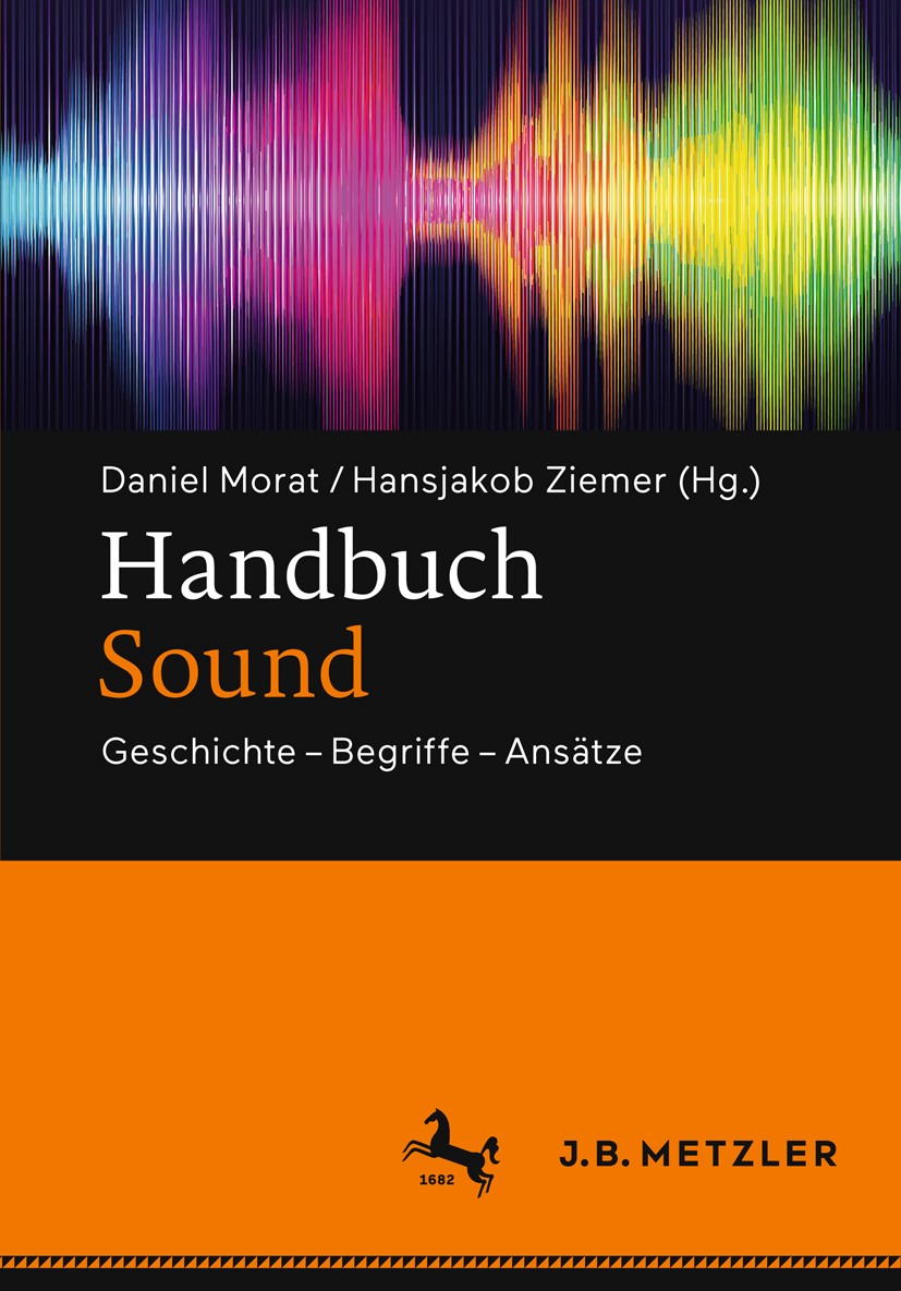 Titlebook: Handbuch Sound; Geschichte – Begriff Daniel Morat,Hansjakob Ziemer Book 2018 Springer-Verlag GmbH Deutschland, ein Teil von Springer Nature Titlebook: Handbuch Sound; Geschichte – Begriff Daniel Morat,Hansjakob Ziemer Book 2018 Springer-Verlag GmbH Deutschland, ein Teil von Springer Nature