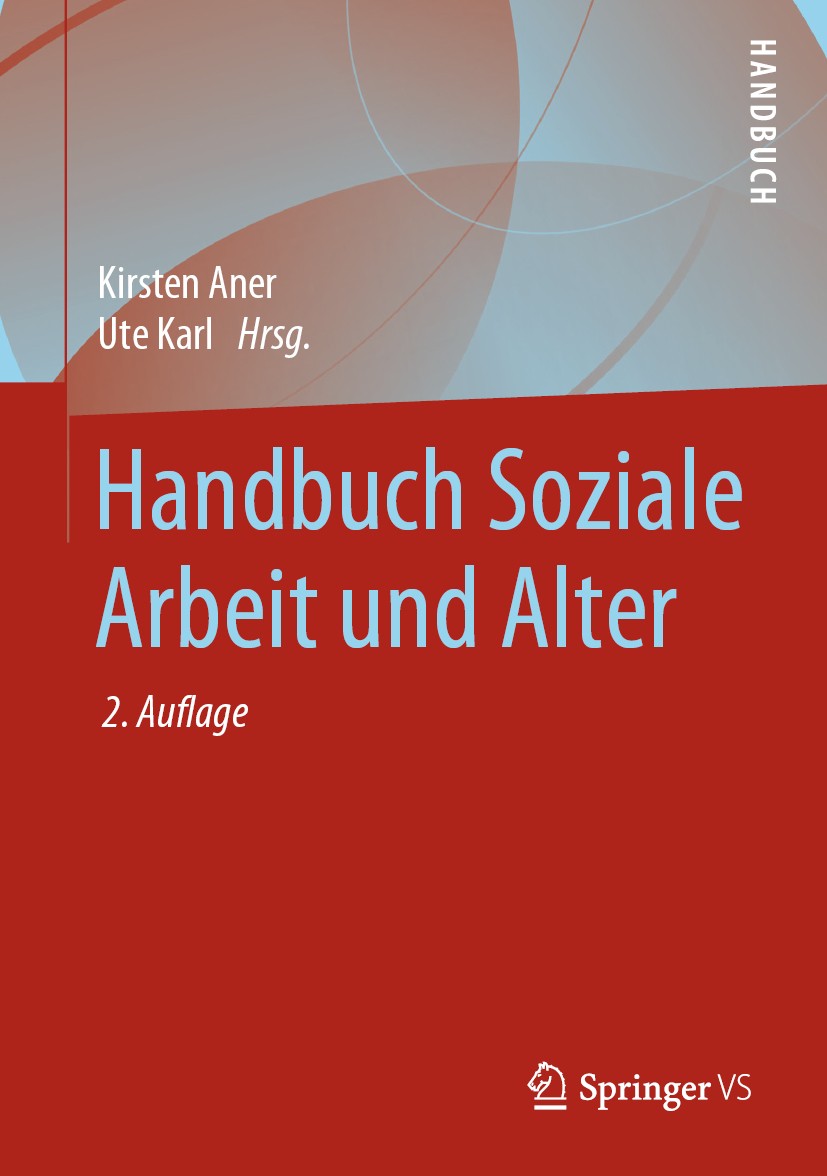 Titlebook: Handbuch Soziale Arbeit und Alter; Kirsten Aner,Ute Karl Book 2020Latest edition Springer Fachmedien Wiesbaden GmbH, ein Teil von Springer Titlebook: Handbuch Soziale Arbeit und Alter; Kirsten Aner,Ute Karl Book 2020Latest edition Springer Fachmedien Wiesbaden GmbH, ein Teil von Springer