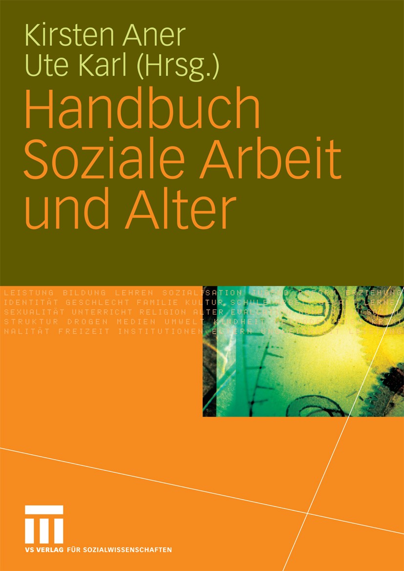 Titlebook: Handbuch Soziale Arbeit und Alter; Kirsten Aner,Ute Karl Book 20101st edition VS Verlag für Sozialwissenschaften | Springer Fachmedien Wie Titlebook: Handbuch Soziale Arbeit und Alter; Kirsten Aner,Ute Karl Book 20101st edition VS Verlag für Sozialwissenschaften | Springer Fachmedien Wie
