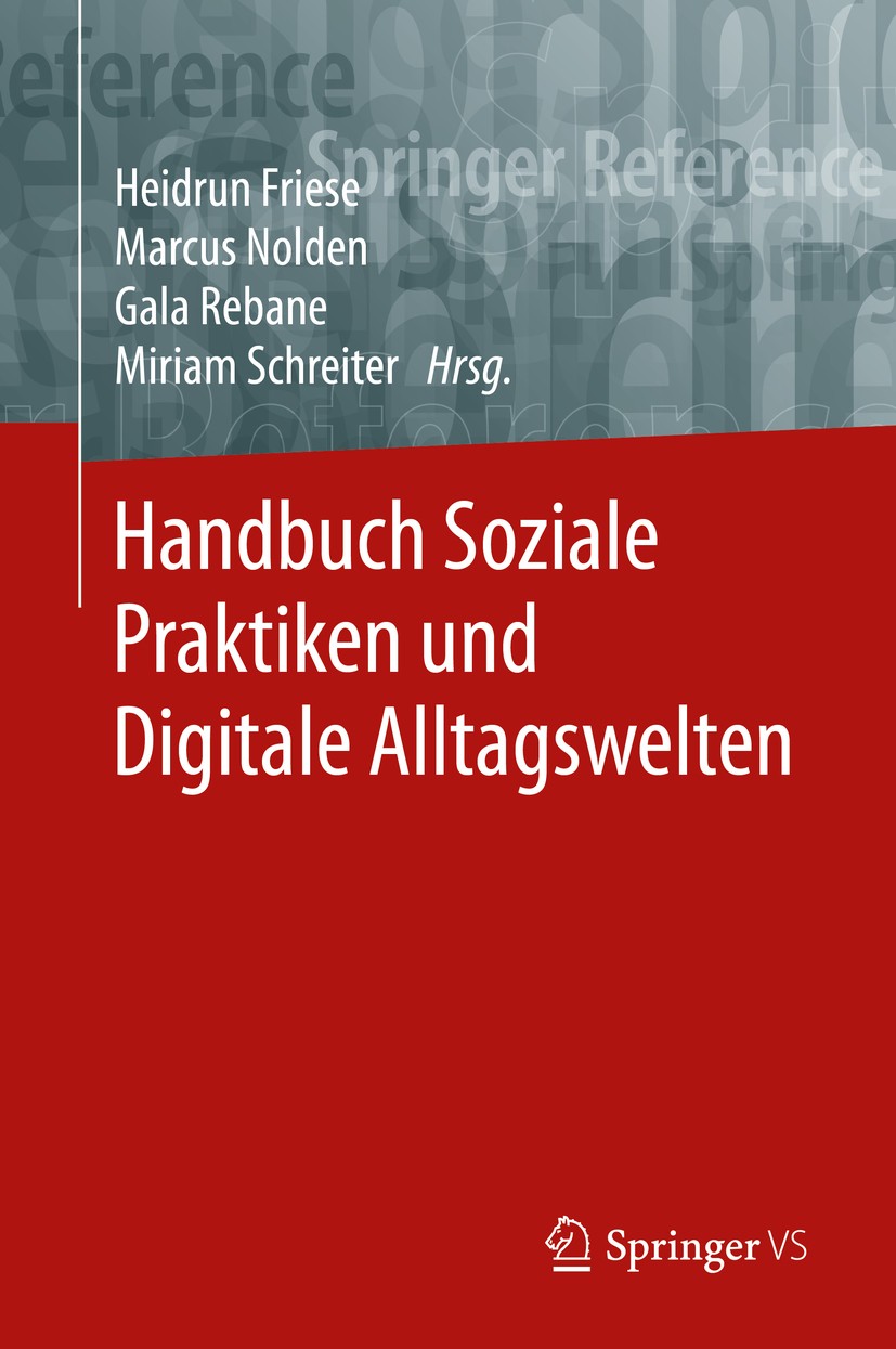Titlebook: Handbuch Soziale Praktiken und Digitale Alltagswelten; Heidrun Friese,Marcus Nolden,Miriam Schreiter Book 2020 Springer Fachmedien Wiesbad Titlebook: Handbuch Soziale Praktiken und Digitale Alltagswelten; Heidrun Friese,Marcus Nolden,Miriam Schreiter Book 2020 Springer Fachmedien Wiesbad