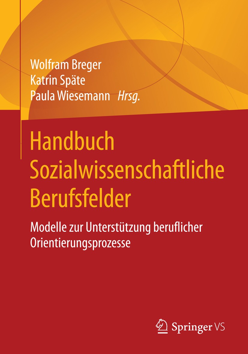 Titlebook: Handbuch Sozialwissenschaftliche Berufsfelder; Modelle zur Unterstü Wolfram Breger,Katrin Späte,Paula Wiesemann Book 2016 Springer Fachmedi Titlebook: Handbuch Sozialwissenschaftliche Berufsfelder; Modelle zur Unterstü Wolfram Breger,Katrin Späte,Paula Wiesemann Book 2016 Springer Fachmedi