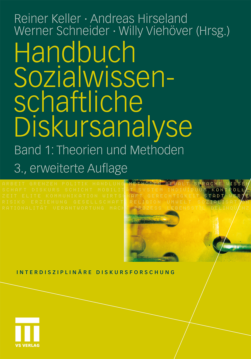 Titlebook: Handbuch Sozialwissenschaftliche Diskursanalyse; Band 1: Theorien und Reiner Keller (Professor für Allgemeine Soziologie Book 2011Latest ed Titlebook: Handbuch Sozialwissenschaftliche Diskursanalyse; Band 1: Theorien und Reiner Keller (Professor für Allgemeine Soziologie Book 2011Latest ed