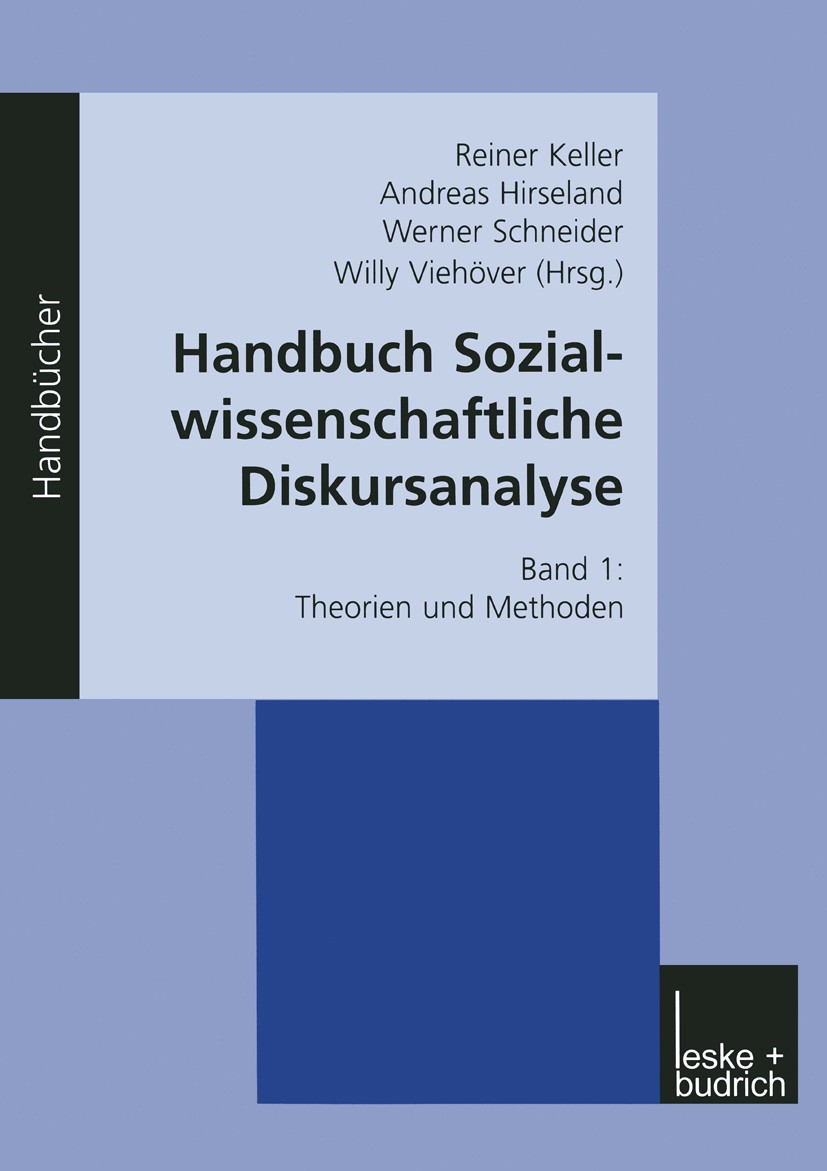 Titlebook: Handbuch Sozialwissenschaftliche Diskursanalyse; Band I: Theorien und Reiner Keller (Dr. phil., Soziologe),Andreas Hirse Book 20011st editi Titlebook: Handbuch Sozialwissenschaftliche Diskursanalyse; Band I: Theorien und Reiner Keller (Dr. phil., Soziologe),Andreas Hirse Book 20011st editi