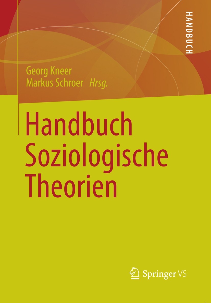 Titlebook: Handbuch Soziologische Theorien; Georg Kneer,Markus Schroer Book 2009 VS Verlag für Sozialwissenschaften | Springer Fachmedien Wiesbaden G Titlebook: Handbuch Soziologische Theorien; Georg Kneer,Markus Schroer Book 2009 VS Verlag für Sozialwissenschaften | Springer Fachmedien Wiesbaden G