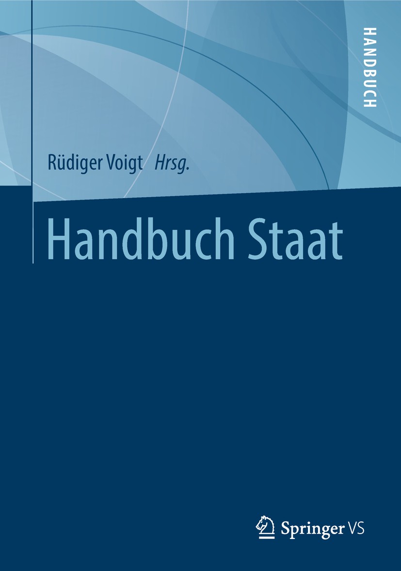 Titlebook: Handbuch Staat; Rüdiger Voigt Book 2018 Springer Fachmedien Wiesbaden GmbH, ein Teil von Springer Nature 2018 Demokratie.Europäische Staat Titlebook: Handbuch Staat; Rüdiger Voigt Book 2018 Springer Fachmedien Wiesbaden GmbH, ein Teil von Springer Nature 2018 Demokratie.Europäische Staat