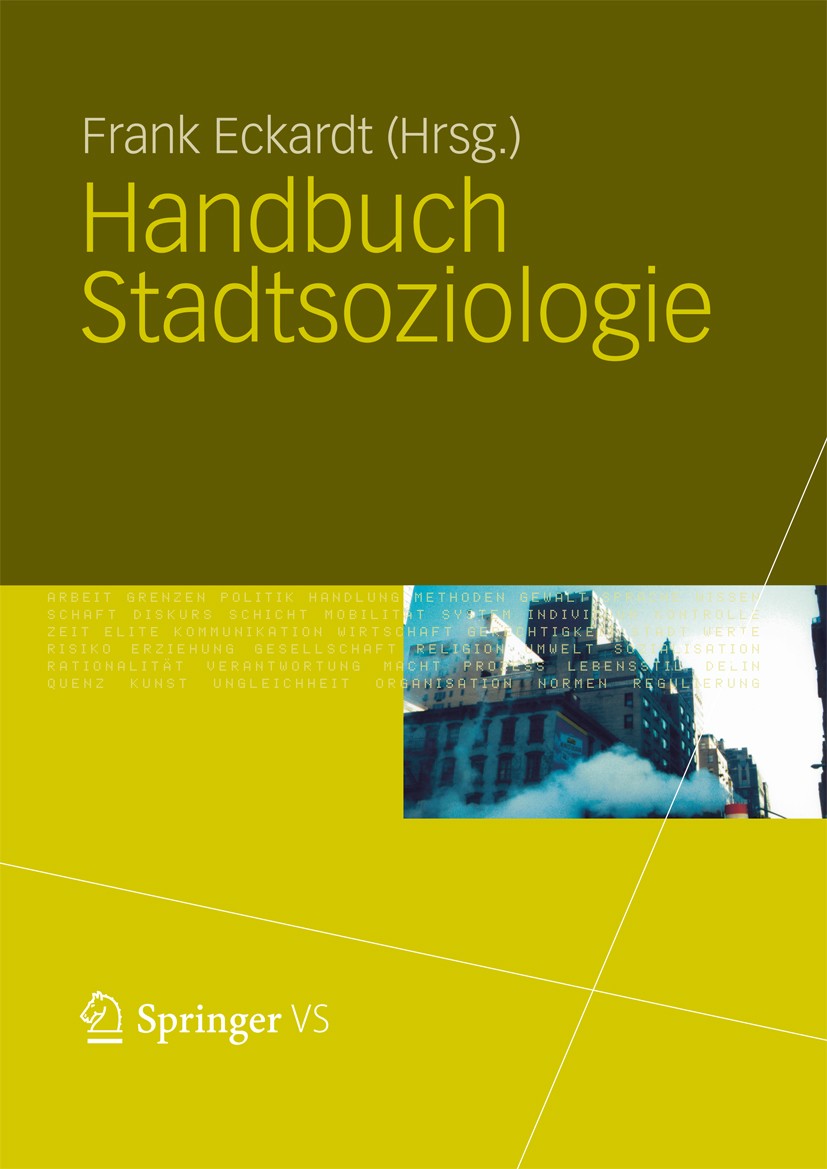 Titlebook: Handbuch Stadtsoziologie; Frank Eckardt (Professor für Sozialwissenschaftlic Book 2012 VS Verlag für Sozialwissenschaften | Springer Fachm Titlebook: Handbuch Stadtsoziologie; Frank Eckardt (Professor für Sozialwissenschaftlic Book 2012 VS Verlag für Sozialwissenschaften | Springer Fachm