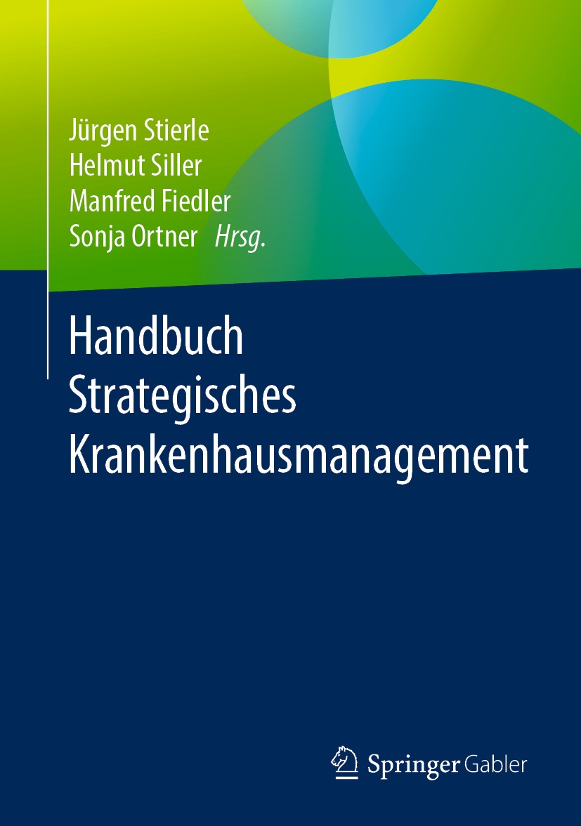 Titlebook: Handbuch Strategisches Krankenhausmanagement; Jürgen Stierle,Helmut Siller,Sonja Ortner Book 2019 Springer Fachmedien Wiesbaden GmbH, ein Titlebook: Handbuch Strategisches Krankenhausmanagement; Jürgen Stierle,Helmut Siller,Sonja Ortner Book 2019 Springer Fachmedien Wiesbaden GmbH, ein