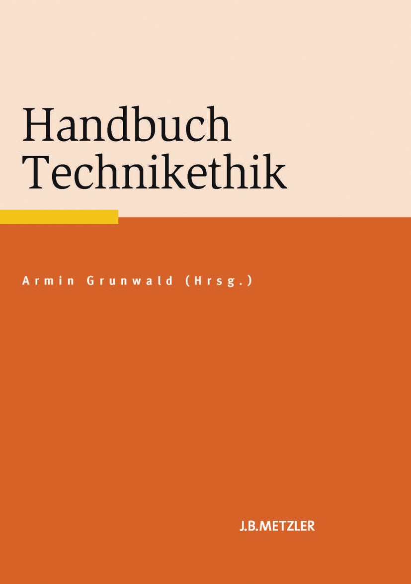 Titlebook: Handbuch Technikethik; Armin Grunwald (Professor für Technikphilosophie u Book 20131st edition Springer-Verlag Berlin Heidelberg 2013 Tech Titlebook: Handbuch Technikethik; Armin Grunwald (Professor für Technikphilosophie u Book 20131st edition Springer-Verlag Berlin Heidelberg 2013 Tech