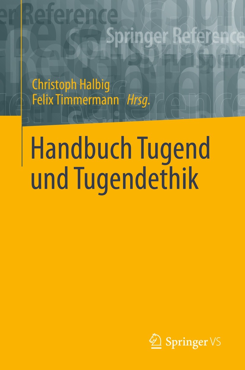 Titlebook: Handbuch Tugend und Tugendethik; Christoph Halbig,Felix Timmermann Book 2021 Springer Fachmedien Wiesbaden GmbH, ein Teil von Springer Nat Titlebook: Handbuch Tugend und Tugendethik; Christoph Halbig,Felix Timmermann Book 2021 Springer Fachmedien Wiesbaden GmbH, ein Teil von Springer Nat