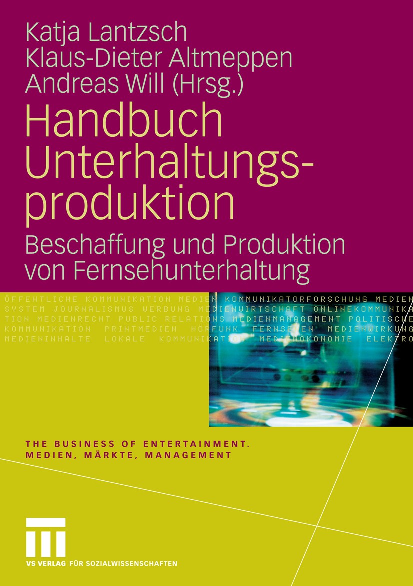Titlebook: Handbuch Unterhaltungsproduktion; Beschaffung und Prod Katja Lantzsch,Klaus-Dieter Altmeppen,Andreas Will Book 2010 VS Verlag für Sozialwis Titlebook: Handbuch Unterhaltungsproduktion; Beschaffung und Prod Katja Lantzsch,Klaus-Dieter Altmeppen,Andreas Will Book 2010 VS Verlag für Sozialwis