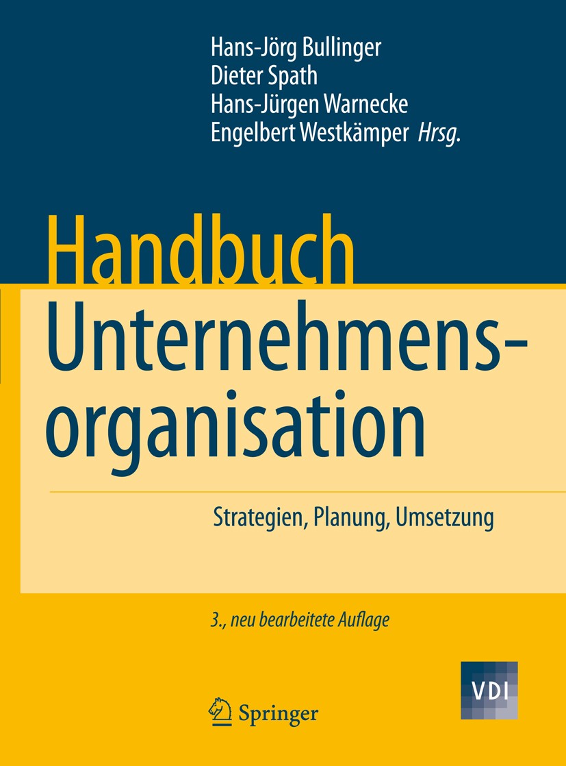 Titlebook: Handbuch Unternehmensorganisation; Strategien, Planung, Hans-Jörg Bullinger,Dieter Spath,Engelbert Westkäm Book 2009Latest edition Springer Titlebook: Handbuch Unternehmensorganisation; Strategien, Planung, Hans-Jörg Bullinger,Dieter Spath,Engelbert Westkäm Book 2009Latest edition Springer
