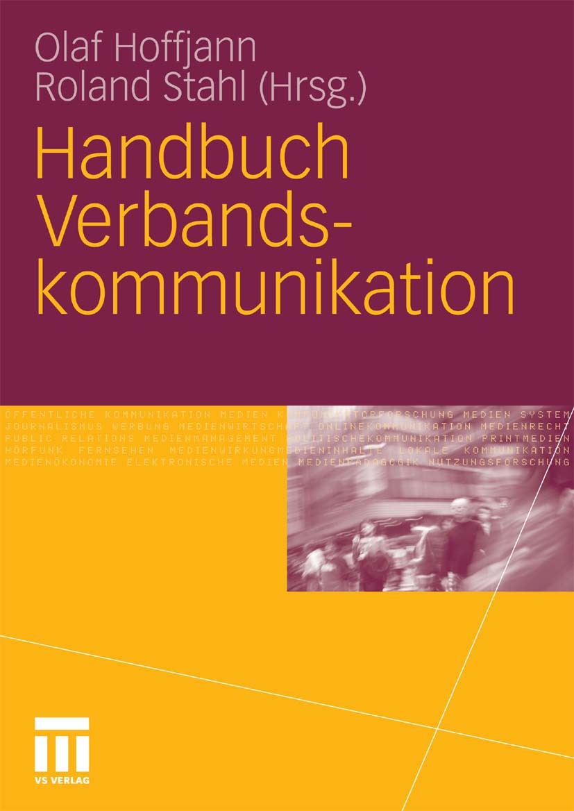 Titlebook: Handbuch Verbandskommunikation; Olaf Hoffjann,Roland Stahl Book 2010 VS Verlag für Sozialwissenschaften | Springer Fachmedien Wiesbaden Gm Titlebook: Handbuch Verbandskommunikation; Olaf Hoffjann,Roland Stahl Book 2010 VS Verlag für Sozialwissenschaften | Springer Fachmedien Wiesbaden Gm