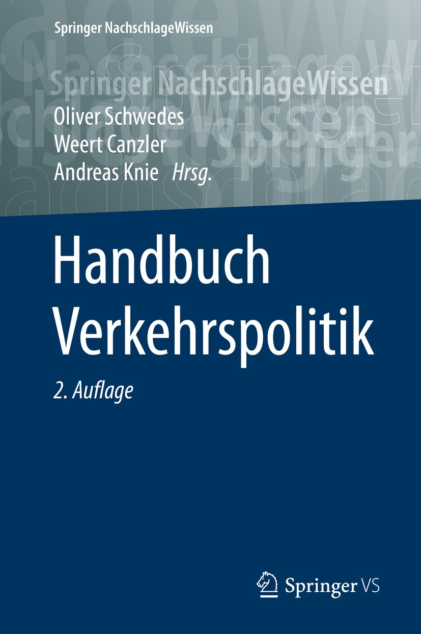 Titlebook: Handbuch Verkehrspolitik; Oliver Schwedes,Weert Canzler,Andreas Knie Book 2016Latest edition Der/die Herausgeber bzw. der/die Autor(en), e Titlebook: Handbuch Verkehrspolitik; Oliver Schwedes,Weert Canzler,Andreas Knie Book 2016Latest edition Der/die Herausgeber bzw. der/die Autor(en), e