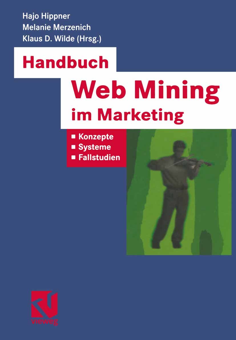 Titlebook: Handbuch Web Mining im Marketing; Konzepte, Systeme, F Hajo Hippner,Melanie Merzenich,Klaus D. Wilde Book 2002 Springer Fachmedien Wiesbade Titlebook: Handbuch Web Mining im Marketing; Konzepte, Systeme, F Hajo Hippner,Melanie Merzenich,Klaus D. Wilde Book 2002 Springer Fachmedien Wiesbade
