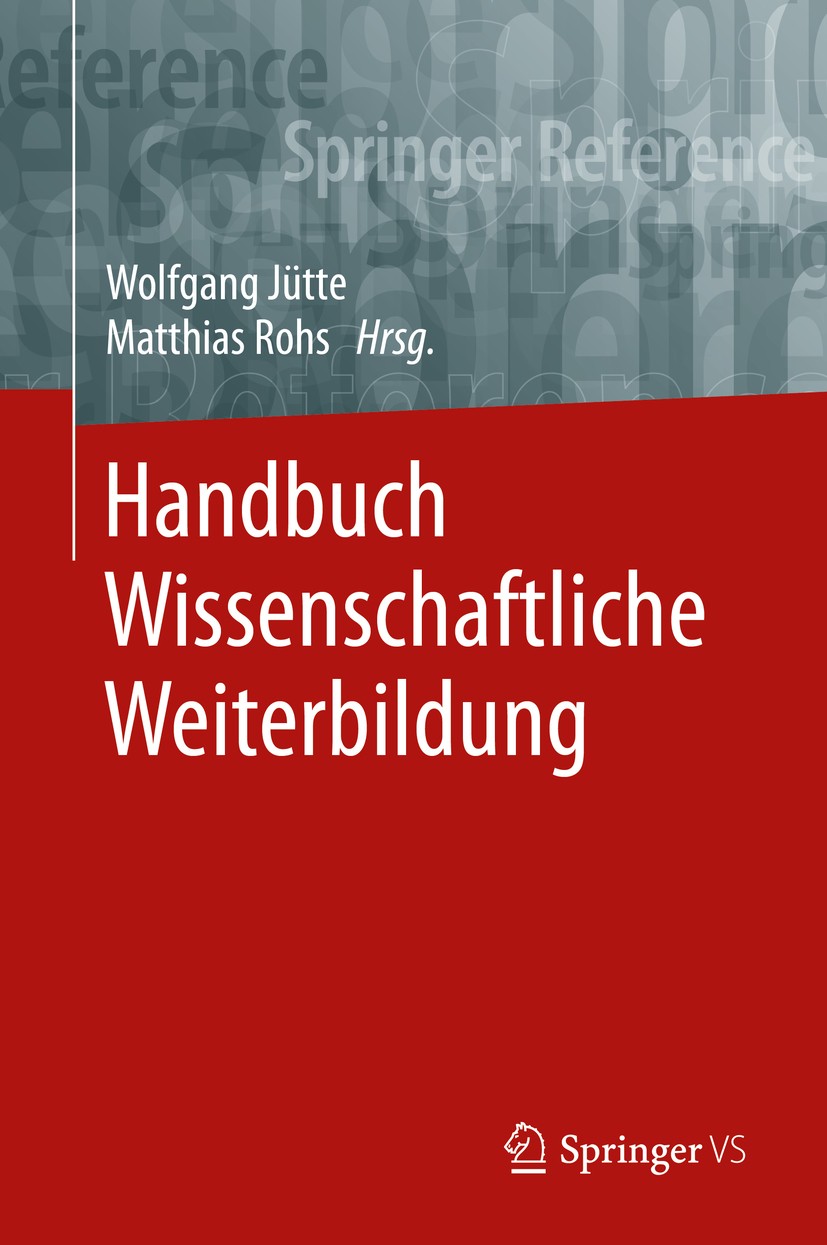 Titlebook: Handbuch Wissenschaftliche Weiterbildung; Wolfgang Jütte,Matthias Rohs Book 2020 Springer Fachmedien Wiesbaden GmbH, ein Teil von Springer Titlebook: Handbuch Wissenschaftliche Weiterbildung; Wolfgang Jütte,Matthias Rohs Book 2020 Springer Fachmedien Wiesbaden GmbH, ein Teil von Springer