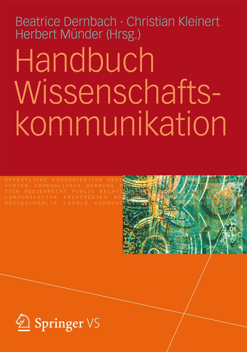 Titlebook: Handbuch Wissenschaftskommunikation; Beatrice Dernbach,Christian Kleinert,Herbert Münde Book 2012 VS Verlag für Sozialwissenschaften | Spr Titlebook: Handbuch Wissenschaftskommunikation; Beatrice Dernbach,Christian Kleinert,Herbert Münde Book 2012 VS Verlag für Sozialwissenschaften | Spr