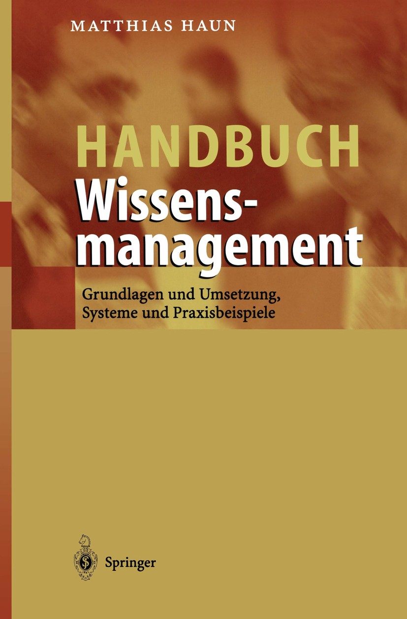Titlebook: Handbuch Wissensmanagement; Grundlagen und Umset Matthias Haun Book 2002 Springer-Verlag Berlin Heidelberg 2002 Geschäftsprozess.Geschäftsp Titlebook: Handbuch Wissensmanagement; Grundlagen und Umset Matthias Haun Book 2002 Springer-Verlag Berlin Heidelberg 2002 Geschäftsprozess.Geschäftsp