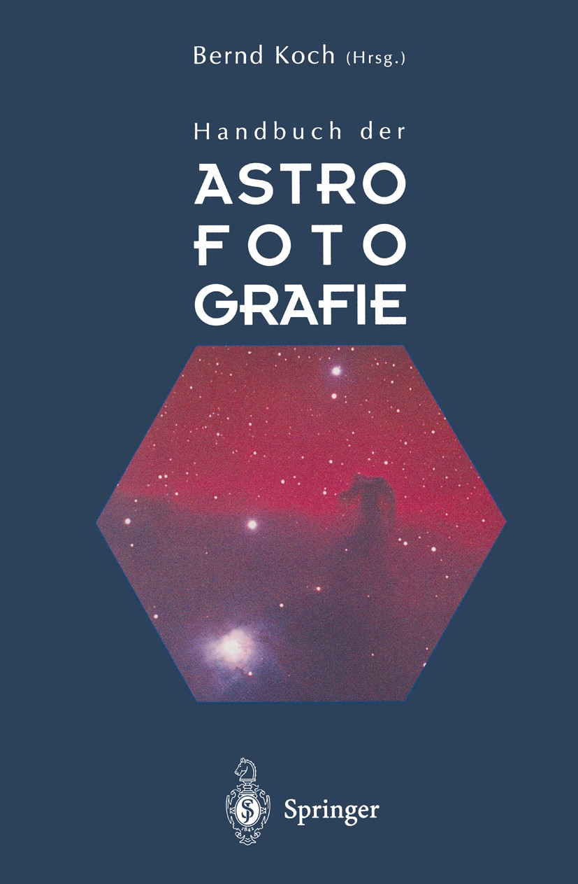 Titlebook: Handbuch der Astrofotografie; Bernd Koch Book 1995 Springer-Verlag Berlin Heidelberg 1995 Astrofotographie.Fotografie.Himmelsfotografie Titlebook: Handbuch der Astrofotografie; Bernd Koch Book 1995 Springer-Verlag Berlin Heidelberg 1995 Astrofotographie.Fotografie.Himmelsfotografie