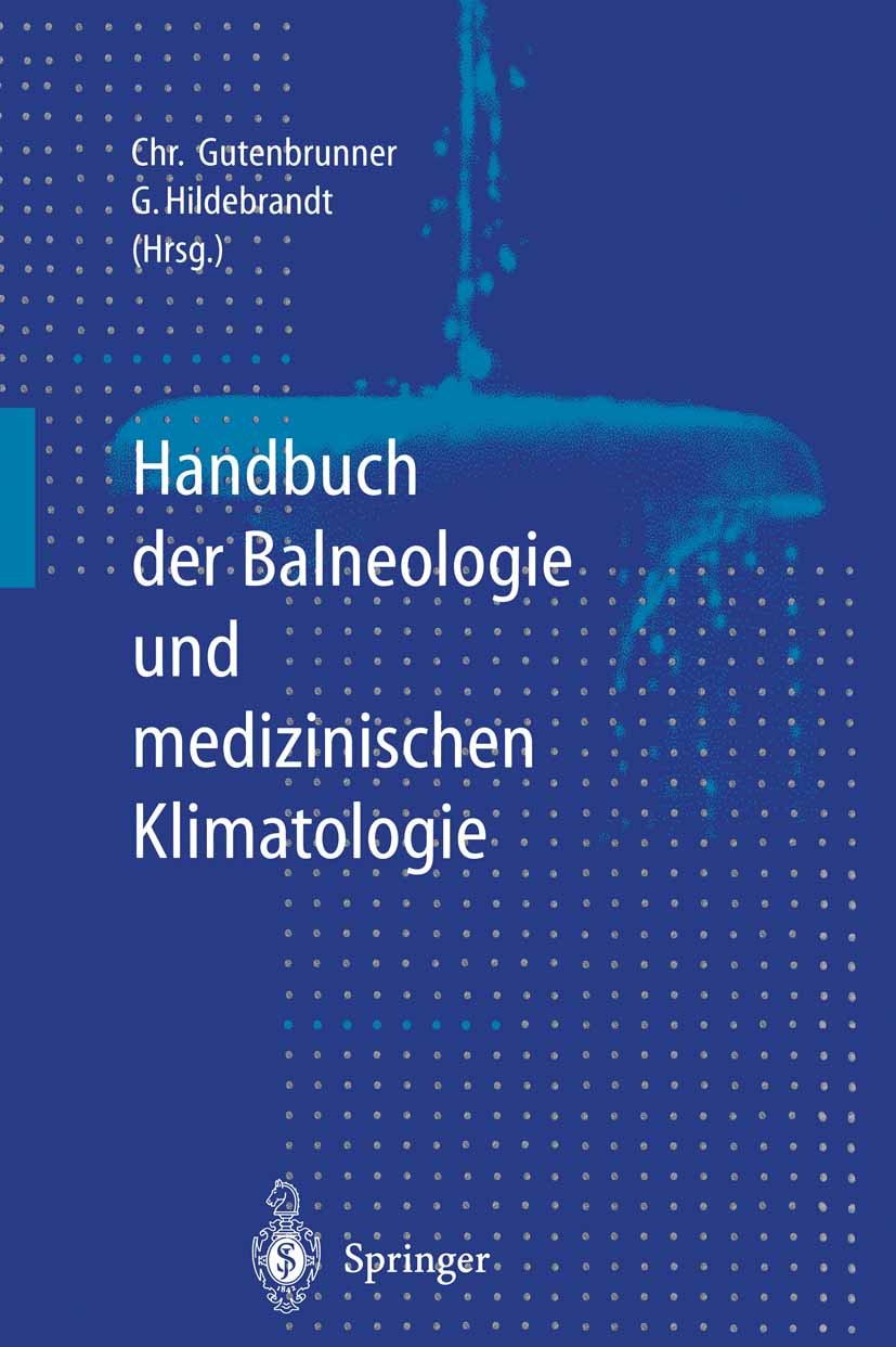 Titlebook: Handbuch der Balneologie und medizinischen Klimatologie; Christoph Gutenbrunner,Gunther Hildebrandt Book 1998 Springer-Verlag Berlin Heide Titlebook: Handbuch der Balneologie und medizinischen Klimatologie; Christoph Gutenbrunner,Gunther Hildebrandt Book 1998 Springer-Verlag Berlin Heide