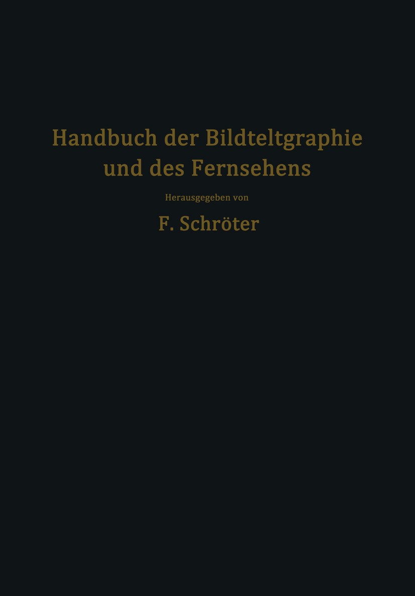 Titlebook: Handbuch der Bildtelegraphie und des Fernsehens; Grundlagen, Entwickl Fritz Schröter (Professor, Direktor) Book 1932 Springer-Verlag Berlin Titlebook: Handbuch der Bildtelegraphie und des Fernsehens; Grundlagen, Entwickl Fritz Schröter (Professor, Direktor) Book 1932 Springer-Verlag Berlin
