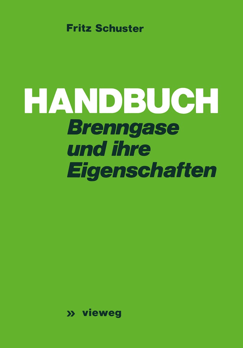 Titlebook: Handbuch der Brenngase und ihrer Eigenschaften; Fritz Schuster Book 1978 Springer Fachmedien Wiesbaden 1978 Brenngas.Einheit.Einheiten.Ent Titlebook: Handbuch der Brenngase und ihrer Eigenschaften; Fritz Schuster Book 1978 Springer Fachmedien Wiesbaden 1978 Brenngas.Einheit.Einheiten.Ent