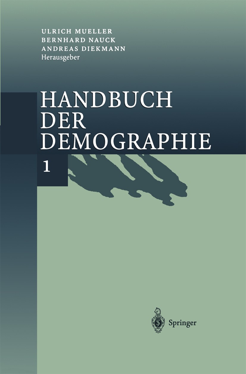 Titlebook: Handbuch der Demographie 1; Modelle und Methoden Ulrich Mueller,Bernhard Nauck,Andreas Diekmann Book 2000 Springer-Verlag Berlin Heidelberg Titlebook: Handbuch der Demographie 1; Modelle und Methoden Ulrich Mueller,Bernhard Nauck,Andreas Diekmann Book 2000 Springer-Verlag Berlin Heidelberg