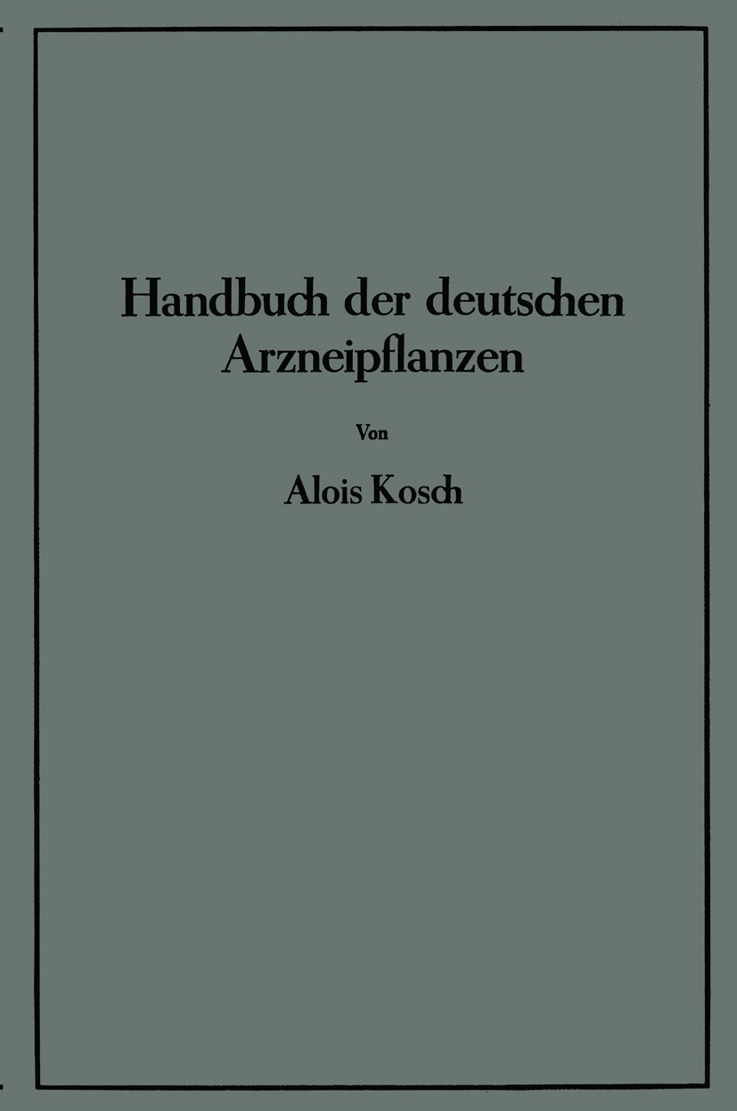 Titlebook: Handbuch der Deutschen Arzneipflanzen; Alois Kosch Book 1939 Julius Springer in Berlin 1939 Alkaloide.Anwendung.Arzneipflanzen.Chemikalien Titlebook: Handbuch der Deutschen Arzneipflanzen; Alois Kosch Book 1939 Julius Springer in Berlin 1939 Alkaloide.Anwendung.Arzneipflanzen.Chemikalien